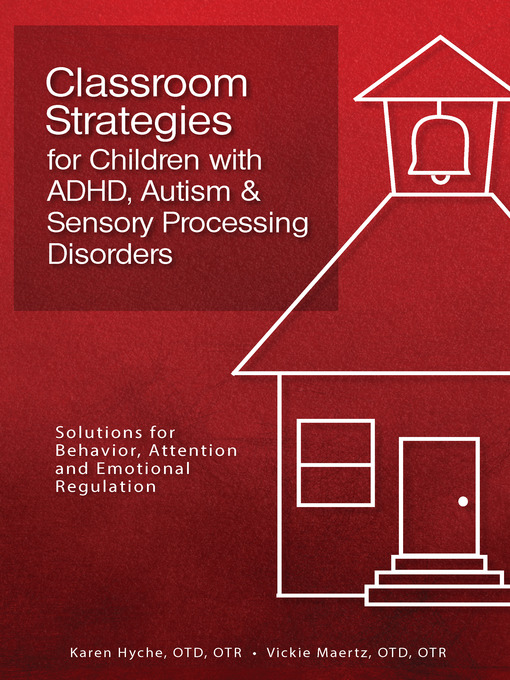 Title details for Classroom Strategies for Children with ADHD, Autism & Sensory Processing Disorders by Karen Hyche, Otd, Otr - Available